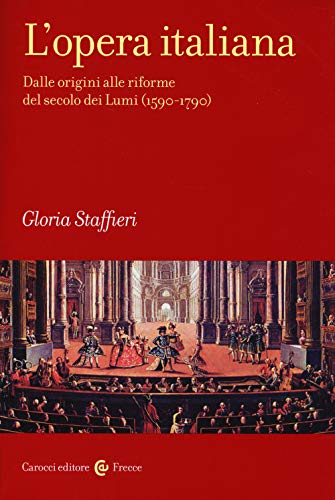 Stock image for L'opera italiana. Dalle origini alle riforme del secolo dei Lumi (1590-1790) for sale by libreriauniversitaria.it