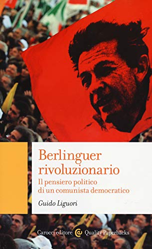 Beispielbild fr Berlinguer rivoluzionario. Il pensiero politico di un comunista democratico zum Verkauf von Brook Bookstore