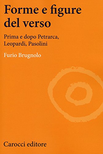 9788843076376: Forme e figure del verso. Prima e dopo Petrarca, Leopardi, Pasolini (Lingue e letterature Carocci)