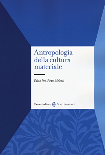 9788843076734: Antropologia della cultura materiale (Studi superiori)