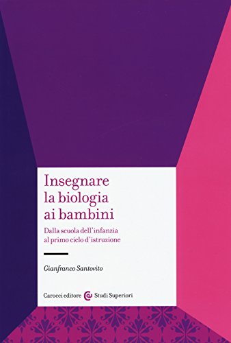 Stock image for Insegnare La Biologia Ai Bambini. Dalla Scuola Dell'infanzia Al Primo Ciclo D'istruzione for sale by libreriauniversitaria.it