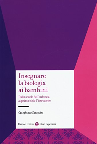 9788843078370: Insegnare La Biologia Ai Bambini. Dalla Scuola Dell'infanzia Al Primo Ciclo D'istruzione