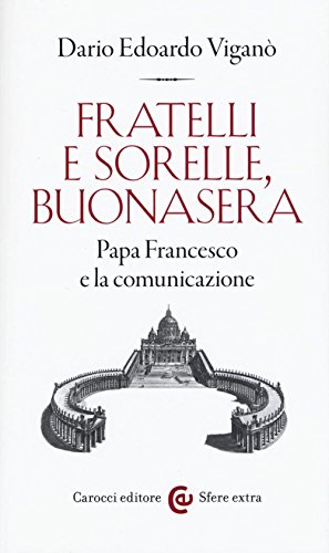 9788843079223: Fratelli e sorelle, buonasera. Papa Francesco e la comunicazione