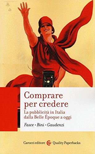 Stock image for COMPRARE PER CREDERE, LA PUBBLICITA IN ITALIA DALLA BELLE EPOQUE A OGGI for sale by O.o.l.p.