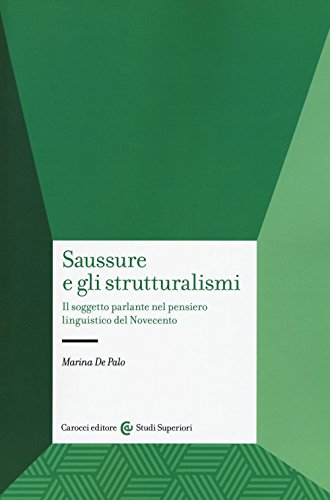 9788843082056: Saussure e gli strutturalismi. Il soggetto parlante nel pensiero linguistico del Novecento