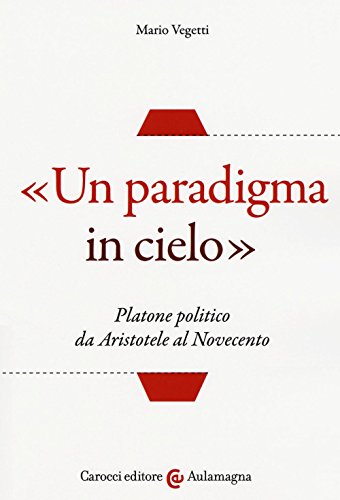 9788843083015: Un paradigma in cielo. Platone politico da Aristotele al Novecento