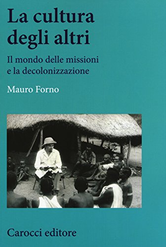 Stock image for La cultura degli altri. Il mondo delle missioni e la decolonizzazione (Italian) for sale by Brook Bookstore On Demand