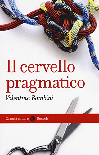 9788843089475: Il cervello pragmatico (Le bussole)