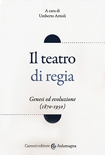 Beispielbild fr Il teatro di regia. Genesi ed evoluzione (1870-1950) zum Verkauf von medimops