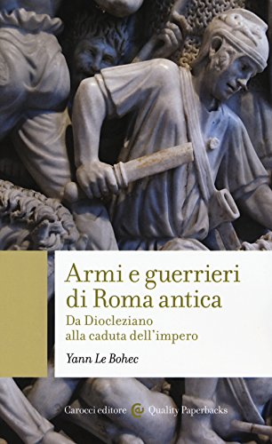 9788843092529: Armi e guerrieri di Roma antica. Da Diocleziano alla caduta dell'impero (Quality paperbacks)
