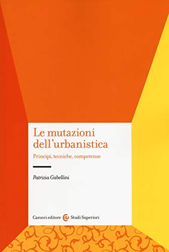 Stock image for Le mutazioni dell'urbanistica. Principi, tecniche, competenze for sale by libreriauniversitaria.it