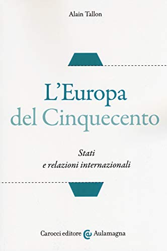 Imagen de archivo de L'Europa del Cinquecento. Stati e relazioni internazionali a la venta por Brook Bookstore