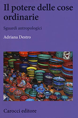 Stock image for Il potere delle cose ordinarie. Sguardi antropologici (Italian) for sale by Brook Bookstore