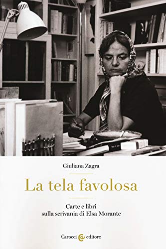 Stock image for La tela favolosa. Carte e libri sulla scrivania di Elsa Morante (Italian) for sale by Brook Bookstore
