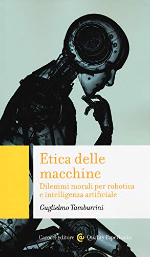 Stock image for Etica delle macchine. Dilemmi morali per robotica e intelligenza artificiale for sale by medimops