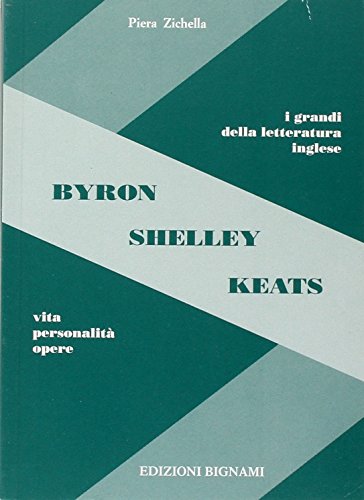 9788843309511: Byron, Shelley, Keats. Vita, personalit, opere (I grandi della letteratura inglese)