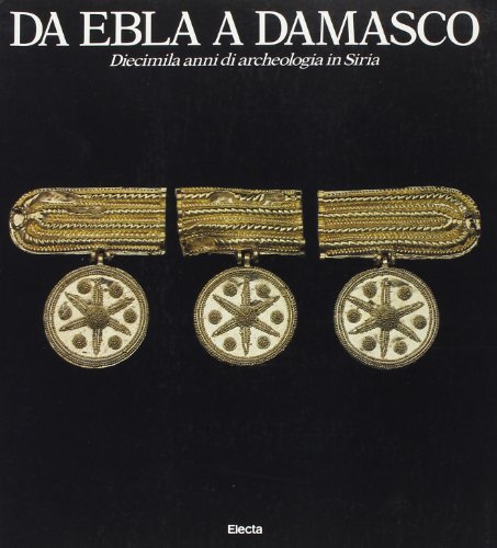 9788843511303: Da Ebla a Damasco: Diecimila anni di archeologia in Siria (Italian Edition)