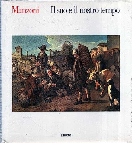 Manzoni: Il suo e il nostro tempo