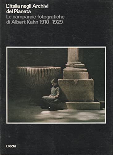 L'Italia negli archivi del pianeta: Le campagne fotografiche di Albert Kahn, 1910-1929 (Italian Edition) (9788843512836) by Kahn, Albert