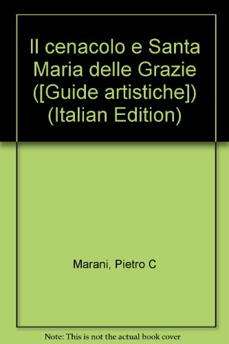 Il cenacolo e Santa Maria delle Grazie ([Guide artistiche]) (Italian Edition) (9788843520428) by Marani, Pietro C