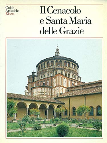 9788843520565: Il cenacolo e Santa Maria delle Grazie. Ediz. illustrata (Guide artistiche)