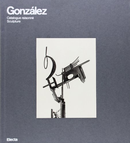 Beispielbild fr Gonzlez catalogue raisonn: Catalogue Raisonne Sculpture (I moderni e i contemporanei) zum Verkauf von castlebooksbcn