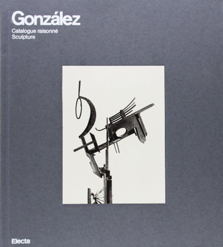 Imagen de archivo de Gonzlez catalogue raisonn: Catalogue Raisonne Sculpture (I moderni e i contemporanei) a la venta por castlebooksbcn