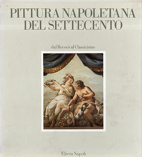 Pittura napoletana del Settecento dal RococoÌ€ al Classicismo (Italian Edition) (9788843524068) by Spinosa, Nicola