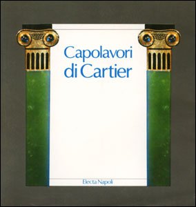 9788843524945: Capolavori di Cartier. Catalogo della mostra. Ediz. illustrata (Electa Napoli. Design e arti applicate)
