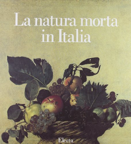 9788843527632: La natura morta in Italia. Ediz. illustrata (Arte italiana. I grandi repertori)