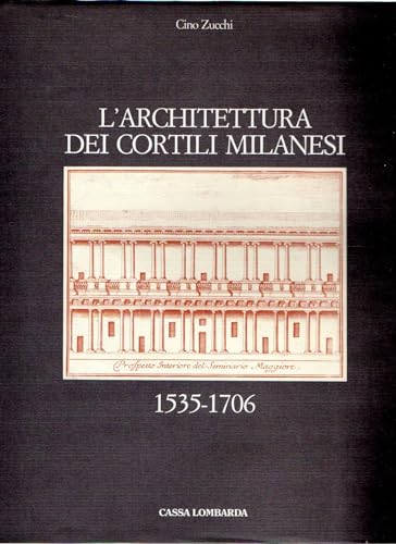 l'Architettura dei Cortili Milanesi 1535-1706
