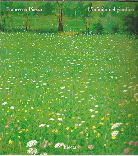 9788843530120: Francesco Piazza: Linfinito del giardino : [catalogo della mostra a Treviso, Casa dei Carraresi, 1989]