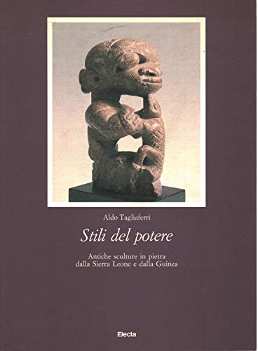 Stilo del Potere: Antiche Sculpture in Pietra dalla Sierra Leone e dalla Guinea [=Styles of Power...