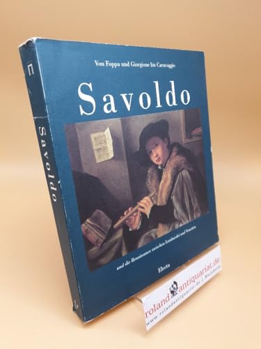 9788843532087: Savoldo und die Renaissance zwischen Lombardei und Venezien. Ausstellung vom 12. Juni bis 26. August 1990. Schirn Kunsthalle Frankfurt. Hrsg. von Sybille Ebert-Schifferer.