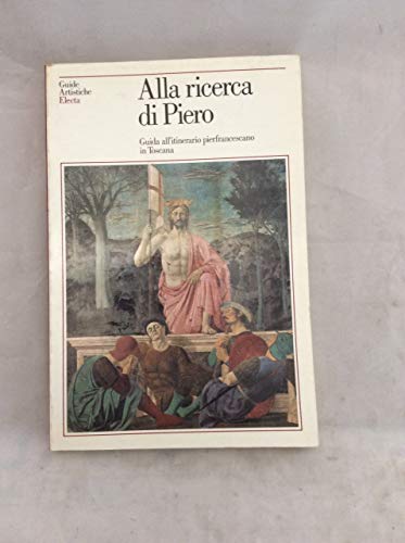 9788843532179: Alla ricerca di Piero. Guida agli itinerari pierfrancescani in Toscana. Ediz. illustrata (Guide artistiche)