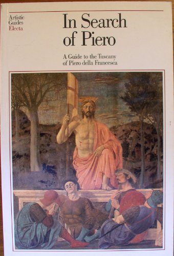 Stock image for In search of Piero: A guide to the Tuscany of Piero della Francesca (Artistic guides Electa) for sale by SecondSale