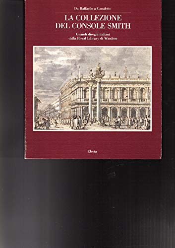 Imagen de archivo de Da Raffaello a Canaletto: La collezione del Console Smith : grandi disegni italiani dalla Royal Library di Windsor (Italian Edition) a la venta por Redux Books