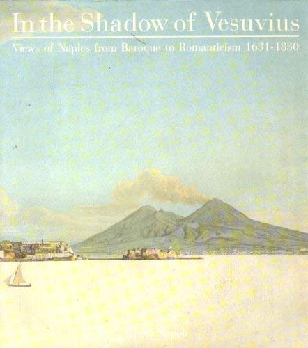 Beispielbild fr In the Shadow of Vesuvius: Views of Naples from Baroque to Romanticism, 1631-1830 zum Verkauf von Ystwyth Books