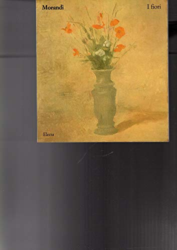 Morandi: I fiori (Italian Edition) (9788843533688) by Morandi, Giorgio