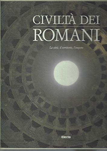 9788843534647: Civilt dei romani. Ediz. illustrata. La citt, il territorio, l'Impero (Vol. 1)