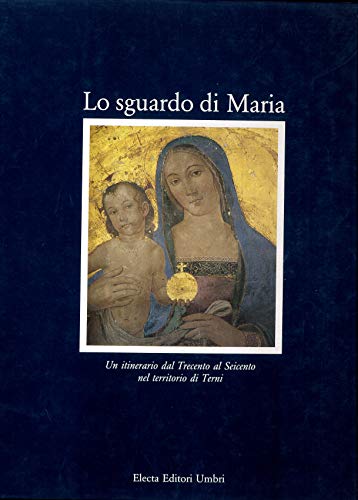 9788843535224: Lo sguardo di Maria. Un intervento dal '300 al '600 nel territorio di Terni. Catalogo. Ediz. illustrata (Cataloghi di mostre)