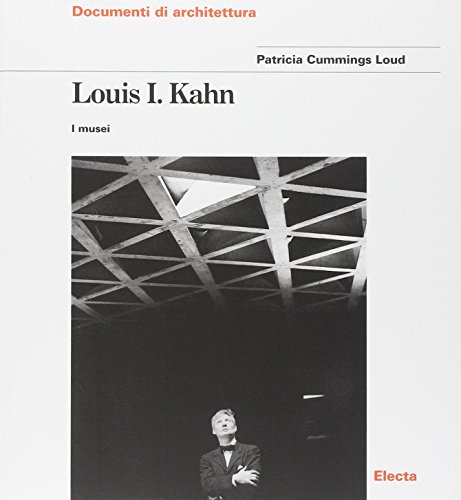 LOUIS I KAHN, I MUSEI. Documenti di Architettura