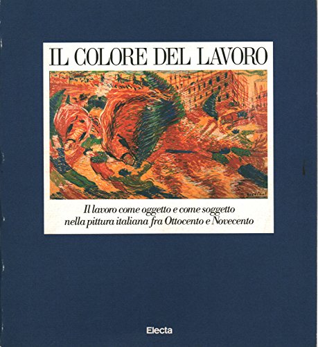 9788843536481: Il Colore del lavoro: Il lavoro come oggetto e come soggetto nella pittura italiana fra Ottocento e Novecento (Italian Edition)