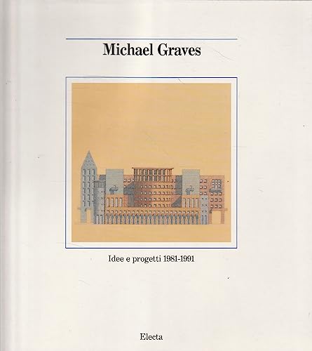Imagen de archivo de Michael Graves. Idce e Progetti 1981-1991 a la venta por Valley Books