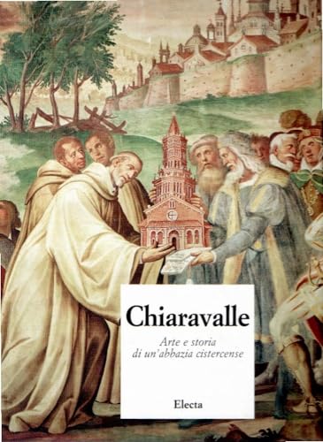 Chiaravalle: Arte e Storia DI UN'Abbazia Cistercensa