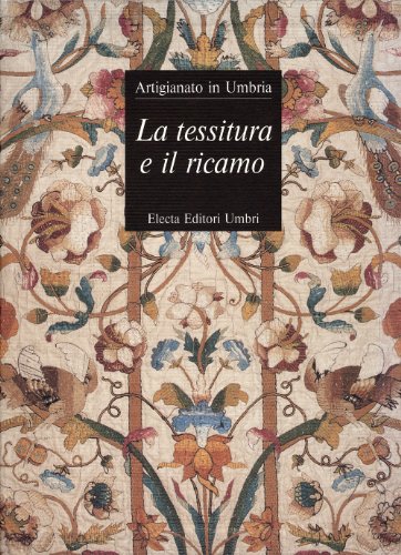 9788843542741: La tessitura e il ricamo (Artigianato in Umbria) (Italian Edition)