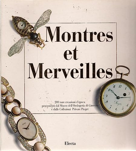 Imagen de archivo de Montres et merveilles: 200 rare creazioni d'epoca provenienti dal Museo dell'orologeria di Ginevra e dalle Collezioni private Piaget a la venta por Louis Tinner Bookshop