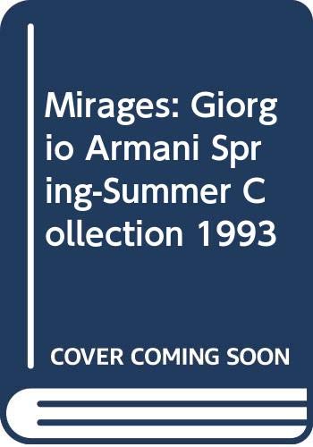 Imagen de archivo de Mirages: Giorgio Armani Spring-summer Collection 1993 a la venta por Best and Fastest Books