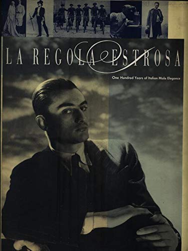 Stock image for LA Regola Estrosa, One Hundred Years of Italian Male Elegance for sale by Enterprise Books