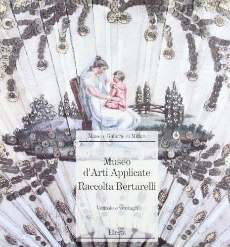 Beispielbild fr Museo d'Arti Applicate. Raccolta Bertarelli: Ventole e ventagli. zum Verkauf von FIRENZELIBRI SRL